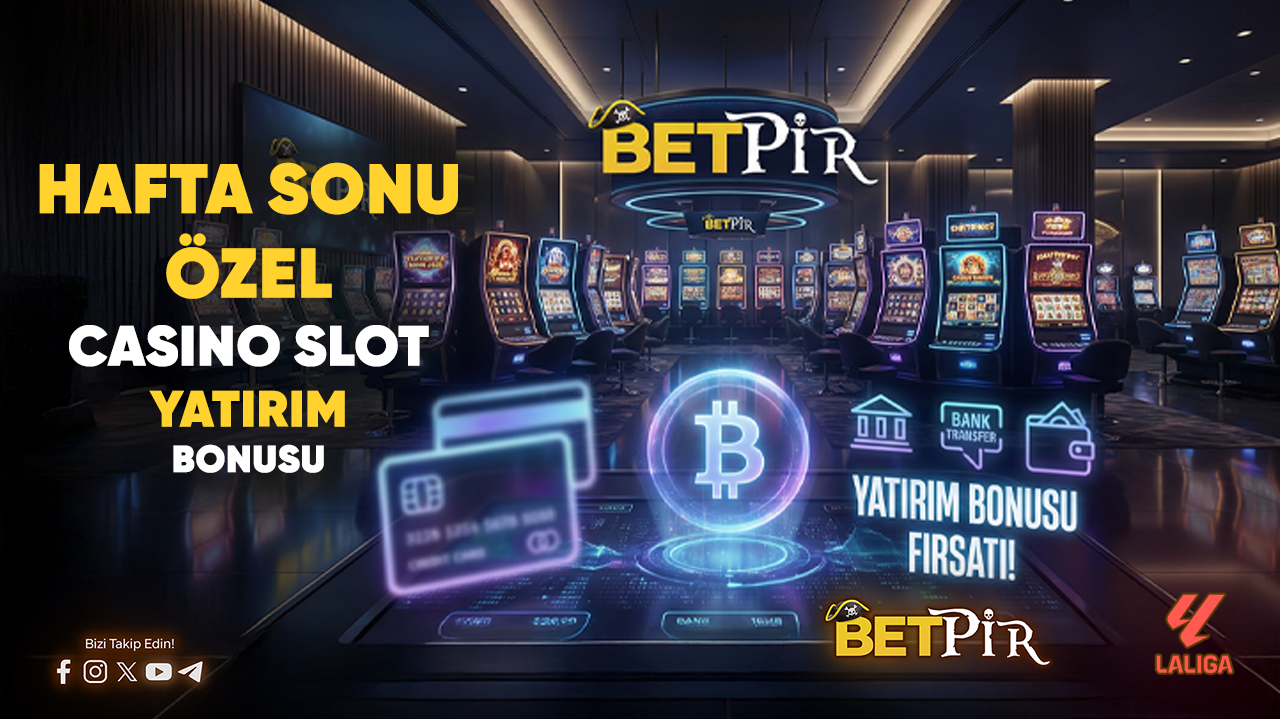 HAFTA SONU ÖZEL CASİNO SLOT YATIRIM BONUSU