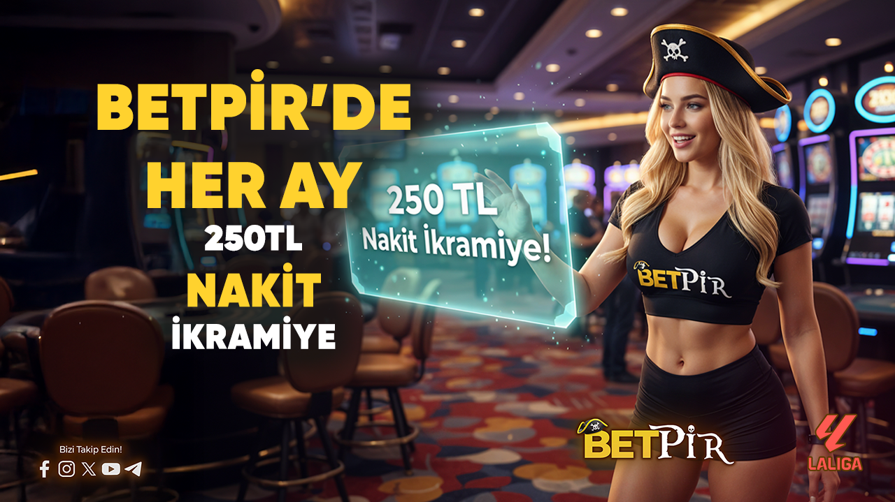 BETPİR'E ÖZEL HER AY NAKİT 250₺